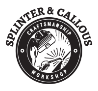 Splinter & callous craftsmanship workshop