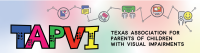 Tapvi - texas association for parents of children with visual impairments